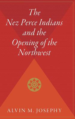 The Nez Perce Indians and the Opening of the Northwest - Alvin M. Josephy