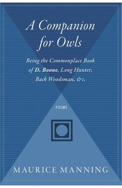 Coperta cărții 'A Companion for Owls: Being the Commonplace Book of D. Boone, Long Hunter, Back Woodsman, & C. - Maurice Manning'