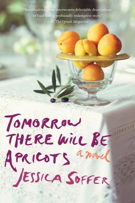 Tomorrow There Will Be Apricots - Jessica Soffer