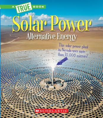 Coperta cărții 'Solar Power: Capturing the Sun's Energy (a True Book: Alternative Energy) - Laurie Brearley'