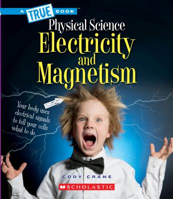 Electricity and Magnetism (a True Book: Physical Science) - Cody Crane