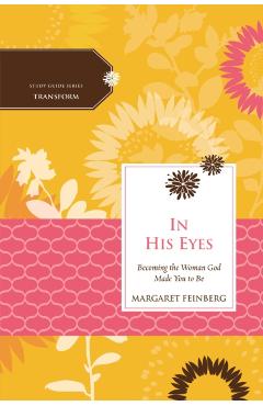 In His Eyes: Becoming the Woman God Made You to Be - Margaret Feinberg