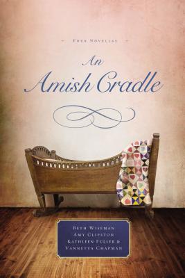 An Amish Cradle: In His Father's Arms, a Son for Always, a Heart Full of Love, an Unexpected Blessing - Beth Wiseman
