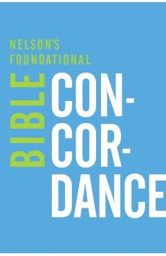 Nelson's Foundational Bible Concordance with the King James Version Bible - Thomas Nelson
