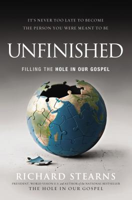 Unfinished: Filling the Hole in Our Gospel - Richard Stearns