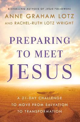 Preparing to Meet Jesus: A 21-Day Challenge to Move from Salvation to Transformation - Anne Graham Lotz