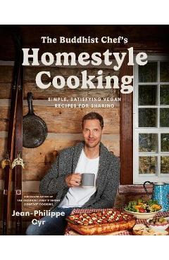 Poza produsului The Buddhist Chef's Homestyle Cooking: Simple, Satisfying Vegan Recipes for Sharing - Jean-philippe Cyr