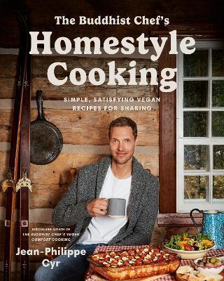 The Buddhist Chef's Homestyle Cooking: Simple, Satisfying Vegan Recipes for Sharing - Jean-philippe Cyr