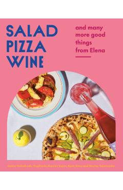 Salad Pizza Wine: And Many More Good Things from Elena - Janice Tiefenbach