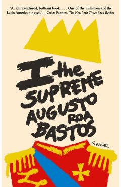 I the Supreme - Augusto Roa Bastos