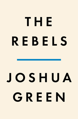 The Rebels: Elizabeth Warren, Bernie Sanders, Alexandria Ocasio-Cortez, and the Struggle for a New American Politics - Joshua Green