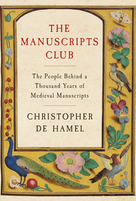 The Manuscripts Club: The People Behind a Thousand Years of Medieval Manuscripts - Christopher De Hamel