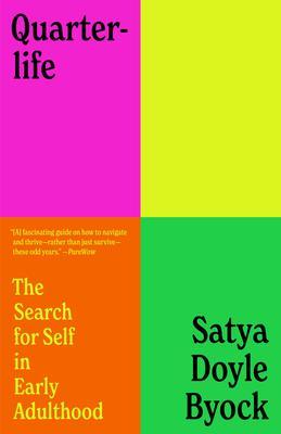 Quarterlife: The Search for Self in Early Adulthood - Satya Doyle Byock