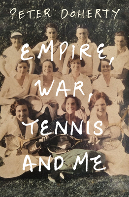Empire, War, Tennis and Me - Peter Doherty