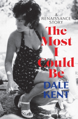 The Most I Could Be: A Renaissance Story - Dale Kent