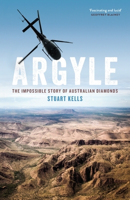 Argyle: The Impossible Story of Australian Diamonds - Stuart Kells