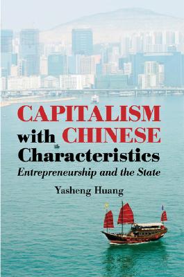 Capitalism with Chinese Characteristics: Entrepreneurship and the State - Yasheng Huang