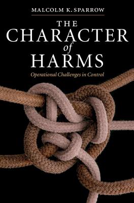 The Character of Harms: Operational Challenges in Control - Malcolm K. Sparrow