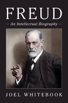 Freud: An Intellectual Biography - Joel Whitebook