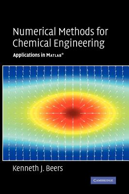Numerical Methods for Chemical Engineering: Applications in MATLAB - Kenneth J. Beers