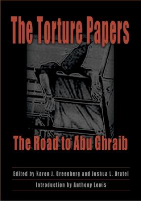 The Torture Papers: The Road to Abu Ghraib - Karen J. Greenberg