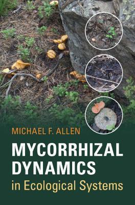 Mycorrhizal Dynamics in Ecological Systems - Michael F. Allen