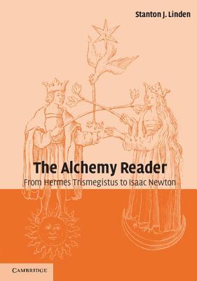 The Alchemy Reader: From Hermes Trismegistus to Isaac Newton - Stanton J. Linden