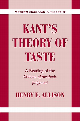 Kant's Theory of Taste: A Reading of the Critique of Aesthetic Judgment - Henry E. Allison
