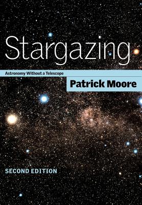 Stargazing: Astronomy Without a Telescope - Patrick Moore