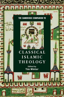 The Cambridge Companion to Classical Islamic Theology - Tim Winter