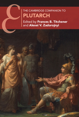 The Cambridge Companion to Plutarch - Frances B. Titchener