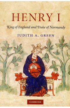 Poza produsului Henry I: King of England and Duke of Normandy - Judith A. Green