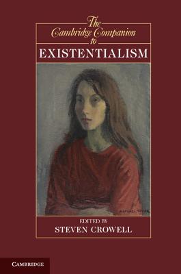 The Cambridge Companion to Existentialism - Steven Crowell