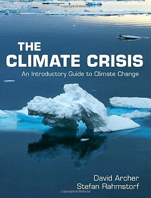 The Climate Crisis: An Introductory Guide to Climate Change - David Archer