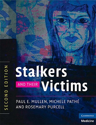 Stalkers and their Victims - Paul E. Mullen