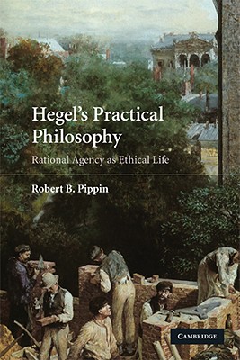 Hegel's Practical Philosophy - Robert B. Pippin