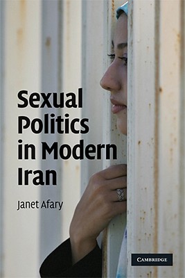 Coperta cărții 'Sexual Politics in Modern Iran - Janet Afary'
