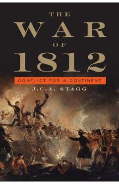Coperta cărții 'The War of 1812: Conflict for a Continent - J. C. A. Stagg'