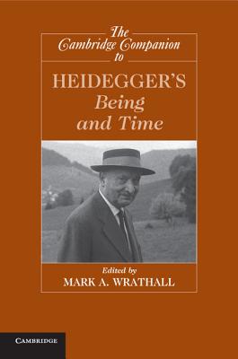 The Cambridge Companion to Heidegger's Being and Time - Mark A. Wrathall