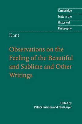 Kant: Observations on the Feeling of the Beautiful and Sublime and Other Writings - Patrick Frierson