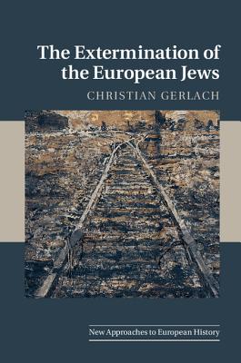The Extermination of the European Jews - Christian Gerlach