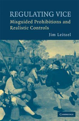 Regulating Vice: Misguided Prohibitions and Realistic Controls - Jim Leitzel