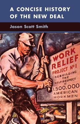 A Concise History of the New Deal - Jason Scott Smith