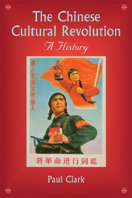 The Chinese Cultural Revolution: A History - Paul Clark