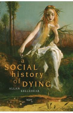 A Social History of Dying - Allan Kellehear