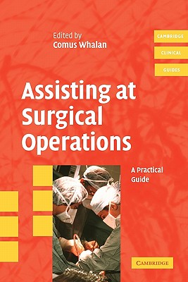 Assisting at Surgical Operations: A Practical Guide - Comus Whalan