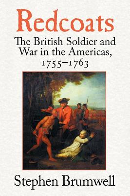 Redcoats: The British Soldier and War in the Americas, 1755-1763 - Stephen Brumwell