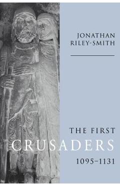 Coperta cărții 'The First Crusaders, 1095-1131 - Jonathan Riley-smith'