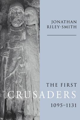 The First Crusaders, 1095-1131 - Jonathan Riley-smith
