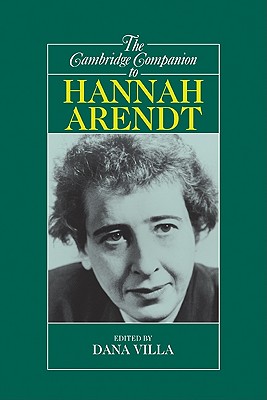 The Cambridge Companion to Hannah Arendt - Dana Villa